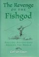REVENGE OF THE FISHGOD: ANGLING ADVENTURES AROUND THE WORLD. By Carl von Essen.