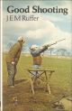 GOOD SHOOTING. By J.E.M. Ruffer.