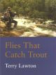 FLIES THAT CATCH TROUT. By Terry Lawton.