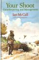 YOUR SHOOT: GAMEKEEPERING AND MANAGEMENT. By Ian McCall of the Game  Conservancy with drawings by Will Garfit.