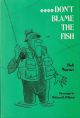 DON'T BLAME THE FISH. By Bob Warner.