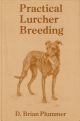 PRACTICAL LURCHER BREEDING. By D. Brian Plummer.