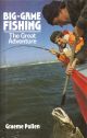 BIG-GAME FISHING: THE GREAT ADVENTURE. By Graeme Pullen.