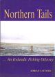 NORTHERN TAILS: AN ICELANDIC FISHING ODYSSEY. By Adrian Latimer.