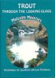 TROUT THROUGH THE LOOKING-GLASS: TACKLE AND TECHNIQUES FOR SOUTHERN AFRICAN FLYFISHERS. By Malcolm Meintjes.