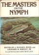 THE MASTERS ON THE NYMPH. Edited by J. Michael Migel and Leonard M. Wright, Jr.