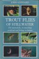 TROUT FLIES OF STILLWATER: THE NATURAL FLY, ITS MATCHING ARTIFICIAL AND FISHING TECHNIQUE. By John Goddard.