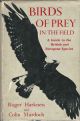 BIRDS OF PREY IN THE FIELD: A GUIDE TO THE BRITISH AND EUROPEAN SPECIES. By Roger Harkness and Colin Murdoch.