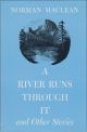 A RIVER RUNS THROUGH IT: AND OTHER STORIES. By Norman Maclean.