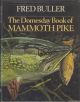 THE DOMESDAY BOOK OF MAMMOTH PIKE. By Fred Buller. First edition - Hardback.