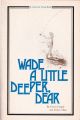 WADE A LITTLE DEEPER, DEAR: A WOMAN'S GUIDE TO FLY FISHING.