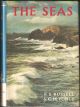 THE SEAS: OUR KNOWLEDGE OF LIFE IN THE SEA AND HOW IT IS GAINED.