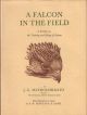 A FALCON IN THE FIELD: A Treatise on the Training and Flying of Falcons, Being a Companion Volume and Sequel to A Hawk for the Bush. By Jack Mavrogordato. First edition.