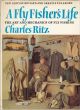 A FLY FISHER'S LIFE. By Charles Ritz. Revised and enarged edition prepared in collaboration with John Piper. 1972 3rd edition.