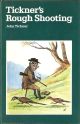 TICKNER'S ROUGH SHOOTING. Written and illustrated by John Tickner. With a foreword by John Anderton, Director WAGBI.