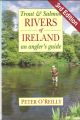 TROUT AND SALMON RIVERS OF IRELAND: AN ANGLER'S GUIDE. By Peter O'Reilly.