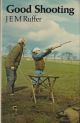 GOOD SHOOTING. By J.E.M. Ruffer.