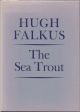 THE SEA TROUT. By Hugh Falkus. First edition thus.
