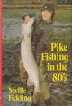 PIKE FISHING IN THE 80's. By Neville Fickling. First edition - hardback issue.