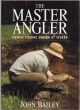 THE MASTER ANGLER: COARSE FISHING SEASON BY SEASON. By John Bailey.
