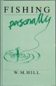 FISHING PERSONALLY. By W.M. Hill.