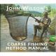 JOHN WILSON'S COARSE FISHING METHOD MANUAL. By John Wilson.