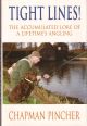 TIGHT LINES! THE ACCUMULATED LORE OF A LIFETIME'S ANGLING. Chapman Pincher.
