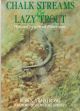 CHALK STREAMS and LAZY TROUT: PICTURED BY A TROUT FISHERMAN. By Robin Armstrong.