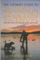THE ULTIMATE GUIDE TO CALLING AND DECOYING WATERFOWL: TIPS AND TACTICS FOR HUNTING DUCKS AND GEESE. By Monte Burch.