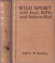 WILD SPORT WITH GUN, RIFLE AND SALMON-ROD. By Gilfrid W. Hartley. With illustrations by G.E. Lodge, Miss I.M. Hartley, and Miss C.R. Hartley, and from photographs.