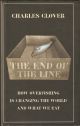 THE END OF THE LINE: HOW OVERFISHING IS CHANGING THE WORLD AND WHAT WE EAT. By Charles Clover.