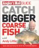 ANGLER'S MAIL GUIDE: CATCH BIGGER COARSE FISH. With Andy Little.