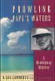 PROWLING PAPA'S WATERS: A HEMINGWAY ODYSSEY. By H. Lea Lawrence. Foreword by Ted Williams.