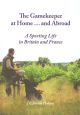 THE GAMEKEEPER AT HOME ...AND ABROAD: A SPORTING LIFE IN BRITAIN AND FRANCE. By J.C. Jeremy Hobson.