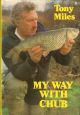 MY WAY WITH CHUB. By Tony Miles. First edition.