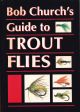 BOB CHURCH'S GUIDE TO TROUT FLIES. By Bob Church.