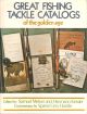 GREAT FISHING TACKLE CATALOGS OF THE GOLDEN AGE. Edited by Samuel Melner and Hermann Kessler.