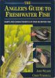 THE ANGLER'S GUIDE TO FRESHWATER FISH: HABITS AND CHARACTERISTICS OF OVER 50 BRITISH FISH. By John John Wilson and Chris Turnbull.