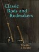 CLASSIC RODS AND RODMAKERS. By Martin J. Keane. Reprint.