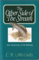THE OTHER SIDE OF THE STREAM: THE MYSTERIES OF FLY-FISHING. By Chris McCully.
