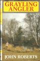 THE GRAYLING ANGLER. By John Roberts.