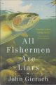 ALL FISHERMEN ARE LIARS. By John Gierach. First edition.