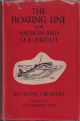 THE FLOATING LINE FOR SALMON AND SEA-TROUT. By Anthony Crossley. With a chapter on dry fly fishing for salmon by John Rennie, correspondence between the late A.H. Wood of Cairnton and other fishermen and a commentary by W.J. Barry. Second edition.