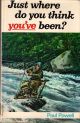 JUST WHERE DO YOU THINK YOU'VE BEEN? By Paul Powell.