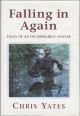 FALLING IN AGAIN: TALES OF AN INCORRIGIBLE ANGLER. By Chris Yates. First edition.