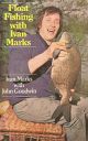 FLOAT FISHING WITH IVAN MARKS. By Ivan Marks and John Goodwin.