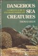DANGEROUS SEA CREATURES. A COMPLETE GUIDE TO HAZARDOUS MARINE LIFE. By Thomas Helm.