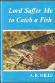 LORD SUFFER ME TO CATCH A FISH. By A.R. Mills. Illustrated by A.S. Paterson.