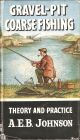 GRAVEL-PIT COARSE FISHING: THEORY AND PRACTICE. By A.E.B. Johnson. Series editor Kenneth Mansfield.