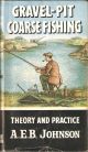 GRAVEL-PIT COARSE FISHING: THEORY AND PRACTICE. By A.E.B. Johnson. Series editor Kenneth Mansfield.